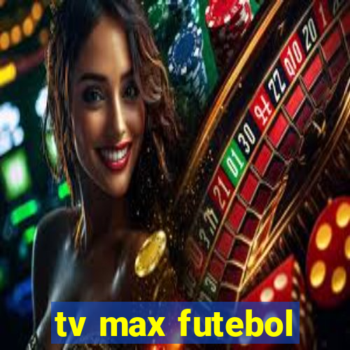 tv max futebol